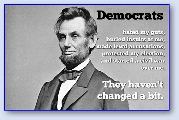 memorial day quotes abraham lincoln - Democrats hated my guts, | hurled insults at me, made lewd accusations, protested my election, and started a civil war over me. They haven't changed a bit