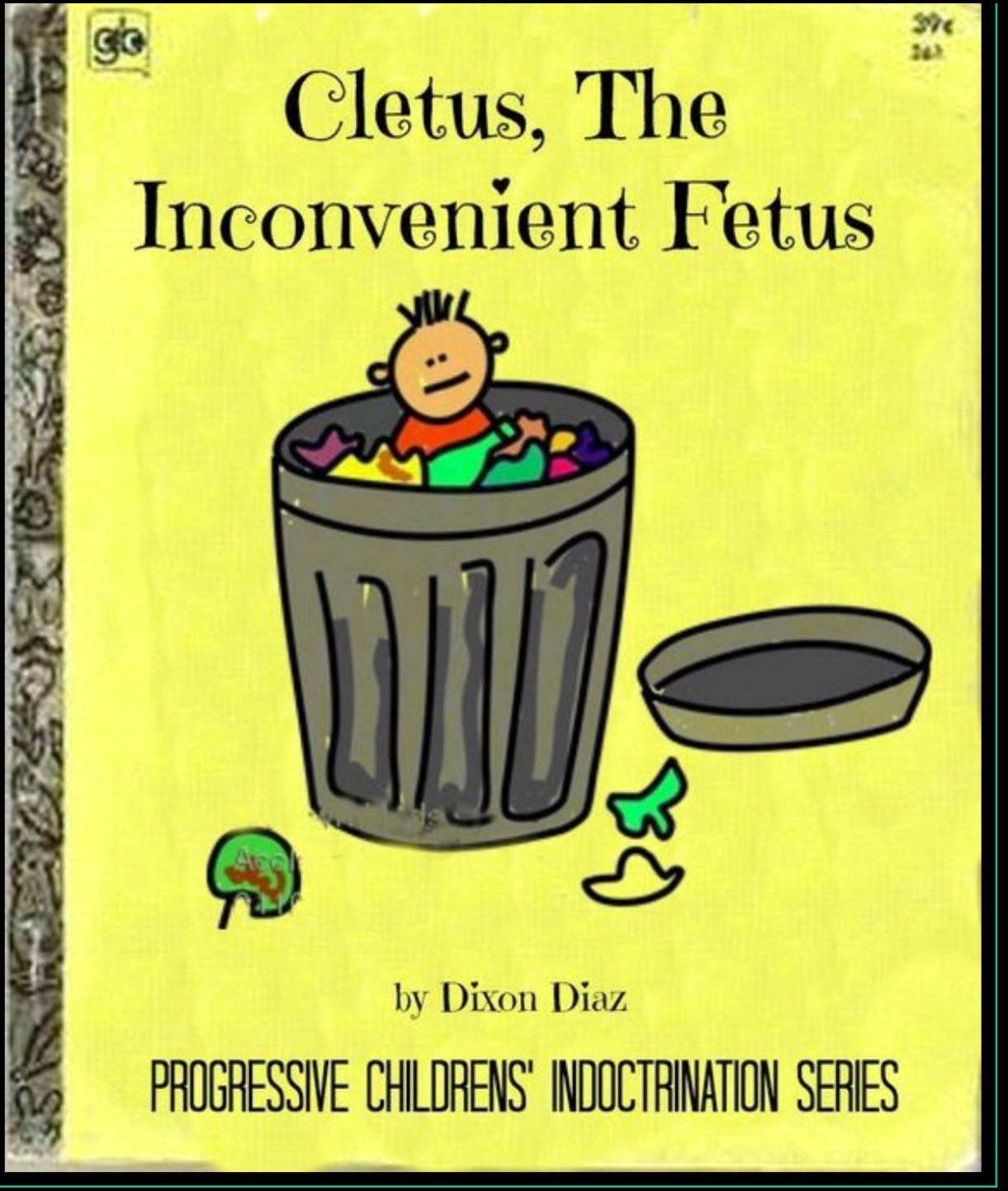 trash kid - Cletus, The Inconvenient Fetus by Dixon Diaz Progressive Childrens' Indoctrination Series