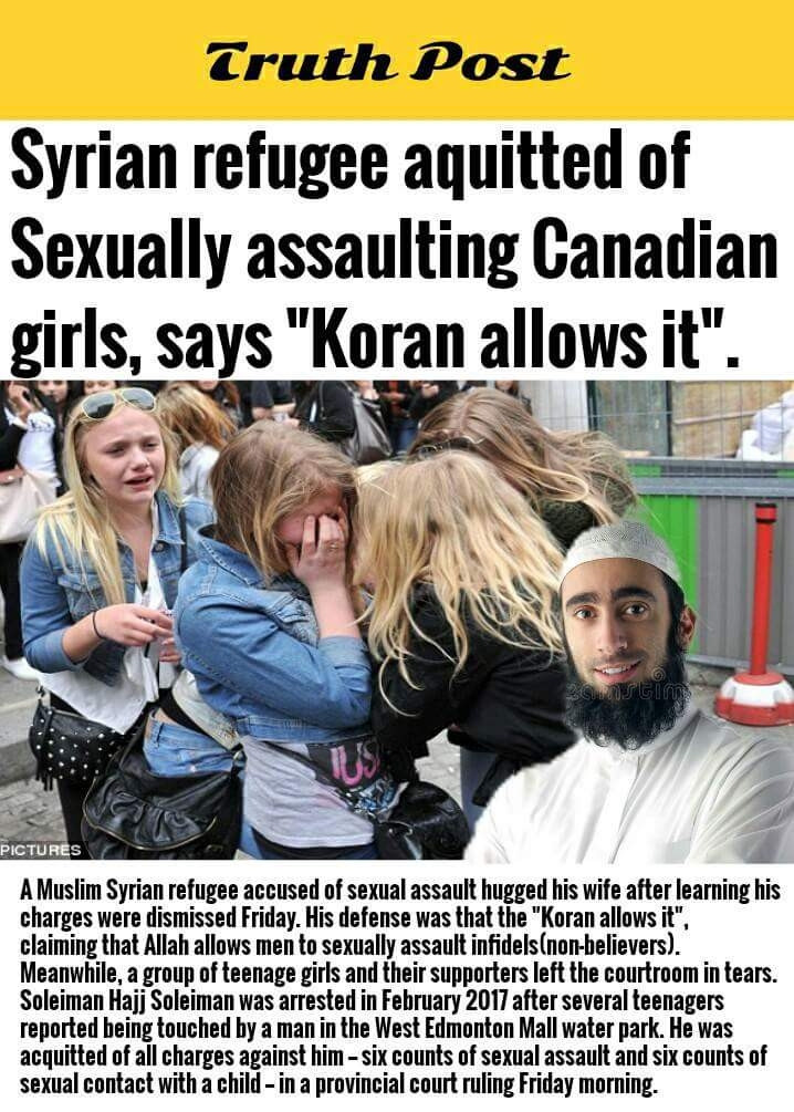 photo caption - Truth Post Syrian refugee aquitted of Sexually assaulting Canadian girls, says "Koran allows it". 2 tin Pictures A Muslim Syrian refugee accused of sexual assault hugged his wife after learning his charges were dismissed Friday. His defens