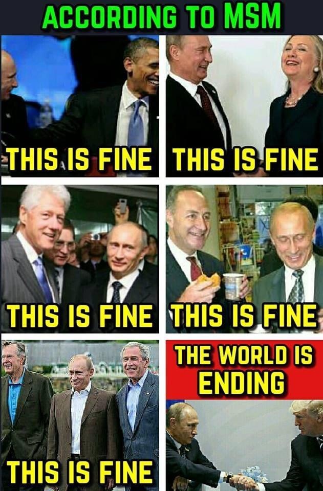 presidents with putin meme - According To Msm This Is Fine This Is Fine This Is Fine This Is Fine The World Is Ending This Is Fine