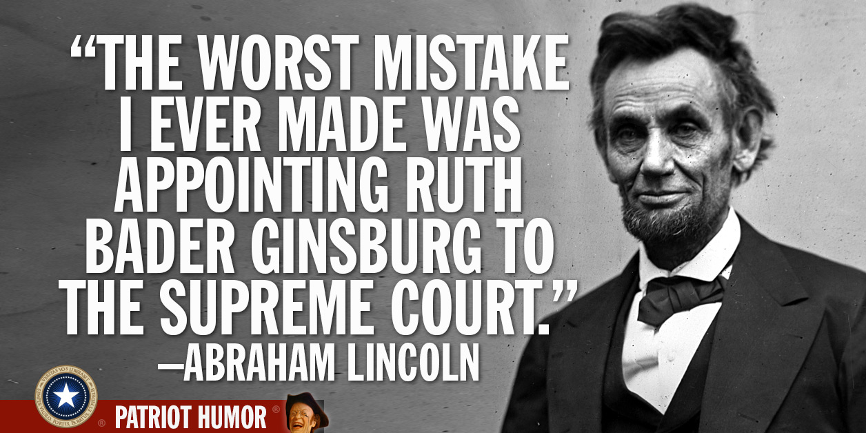 abraham lincoln - The Worst Mistake I Ever Made Was Appointing Ruth Bader Ginsburg To The Supreme Court. Abraham Lincoln Patriot Humor
