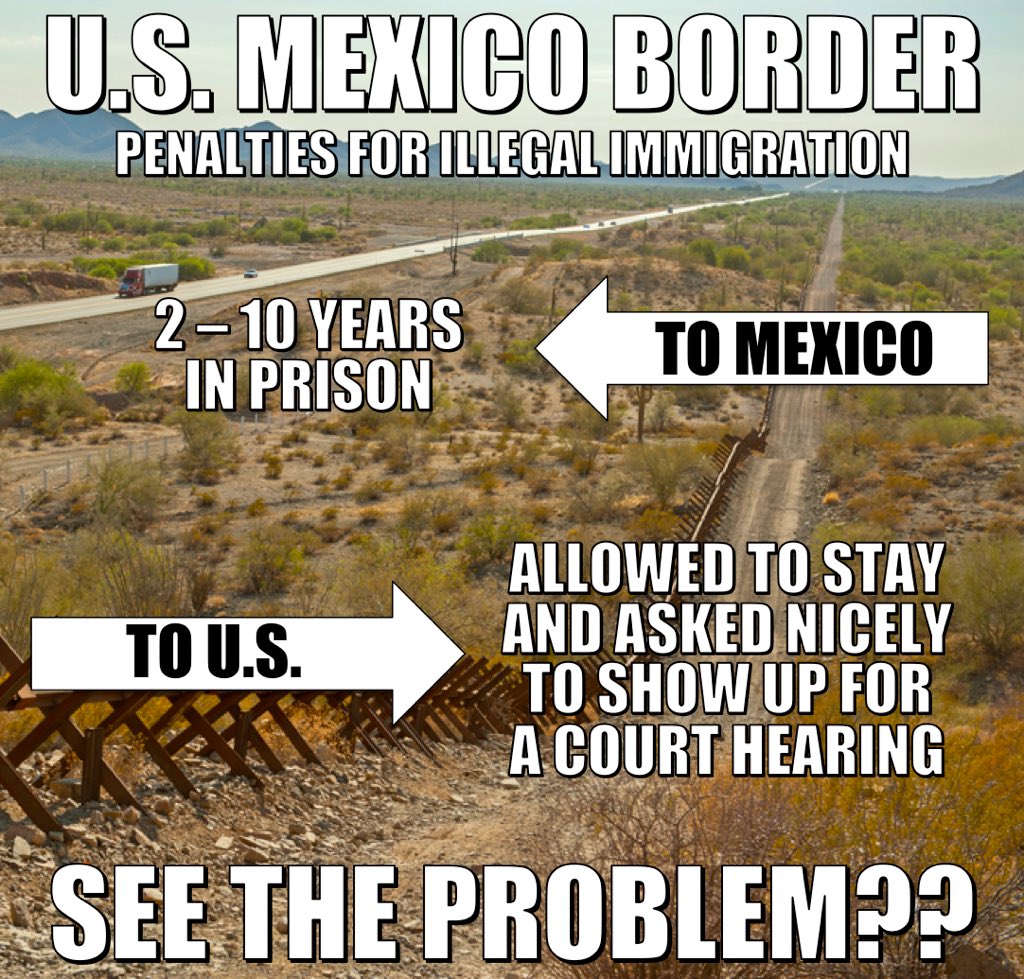 mexico border meme - U.S. Mexico Border Penalties For Illegal Immigration 210 Years In Prison To Mexico To U.S. Allowed To Stay And Asked Nicely To Show Up For A Court Hearing See The Problem??