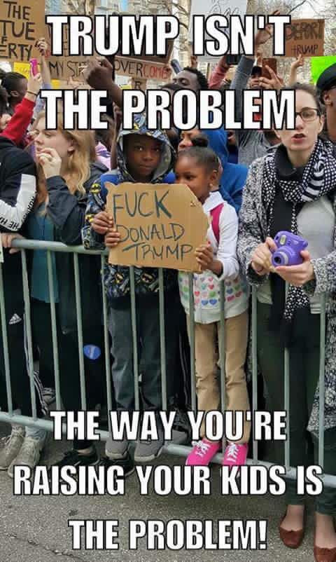 trump isn t the problem the way you are raising your kids is - The Trump Isn'T Sewa The Problem Fuck Donald T Trump The Way You'Re Raising Your Kids Is The Problem!