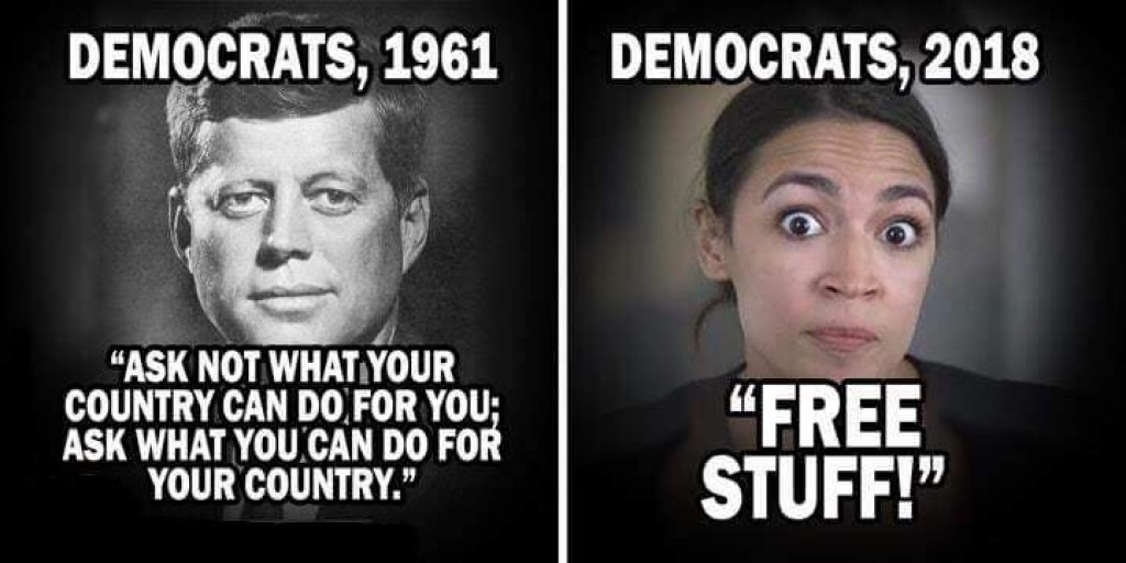 memes - funny democrat memes - Democrats, 1961 Democrats, 2018 "Ask Not What Your Country Can Do, For You; Ask What You Can Do For Your Country." "Free Stuff!"