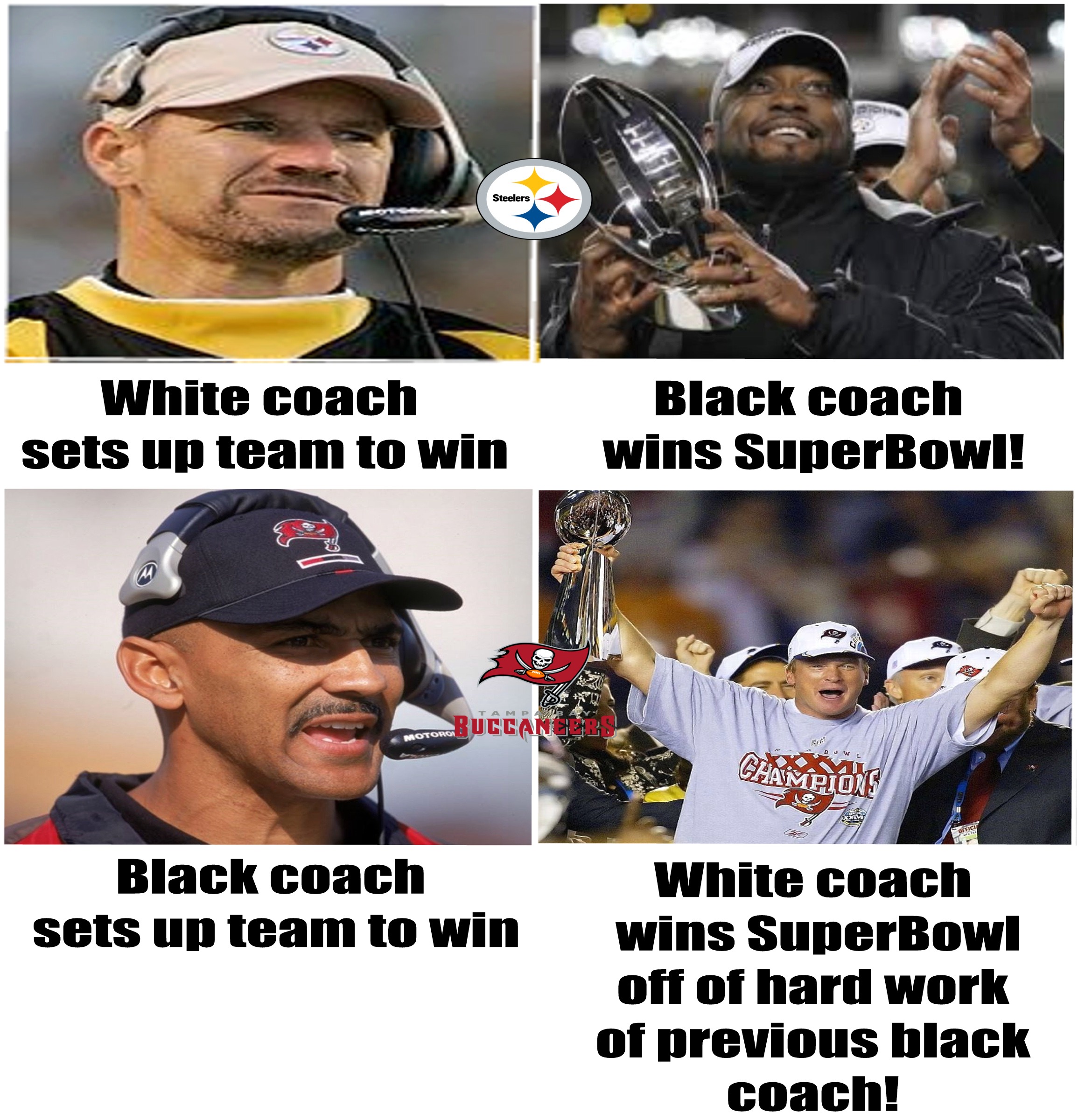 memes - team sport - White coach sets up team to win Black coach wins SuperBowl! Black coach sets up team to win White coach wins SuperBowl off of hard work of previous black coach!