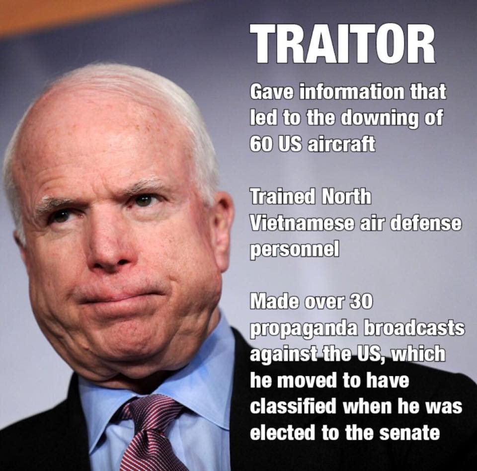 dank mccain traitor - Traitor Gave information that led to the downing of 60 Us aircraft Trained North Vietnamese air defense personnel Made over 30 propaganda broadcasts against the Us, which he moved to have classified when he was elected to the senate