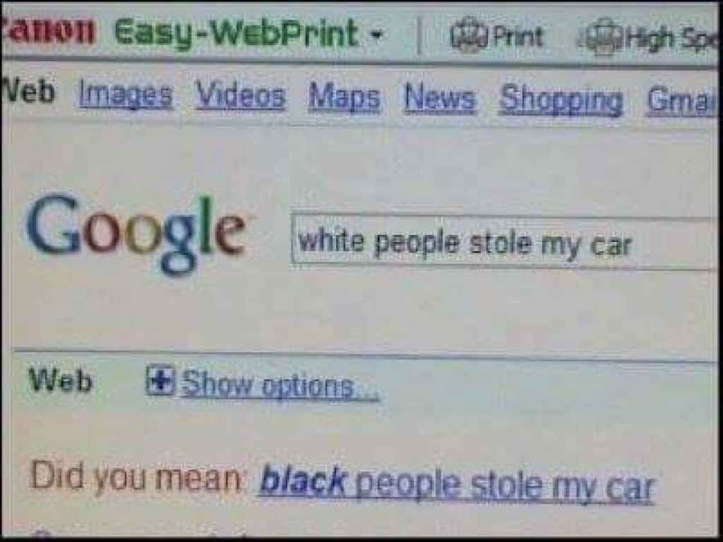 white man stole my car - anon EasyWebPrint | bid Printer High Spe Veb Images Videos Maps News Shopping Gma Google while people stole my car white people stole my car Web Show options... Did you mean black people stole my car