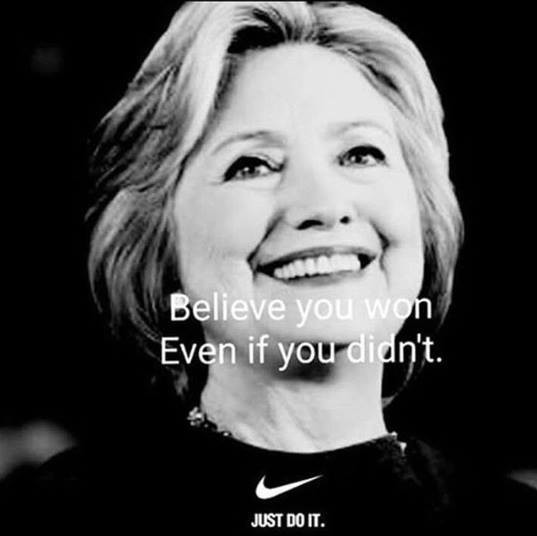 memes - believe in something hillary meme - Believe you won Even if you didn't. Just Do It.