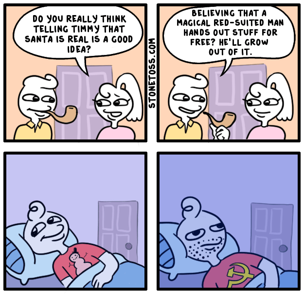 stonetoss comic - Do You Really Think Telling Timmy That Santa Is Real Is A Good Idea? Believing That A Magical RedSuited Man Hands Out Stuff For Free? He'Ll Grow Out Of It. Stonetoss.Com