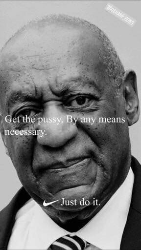 bill cosby get the pussy - Godsharp Rung Get the pussy. By any means necessary. Just do it.