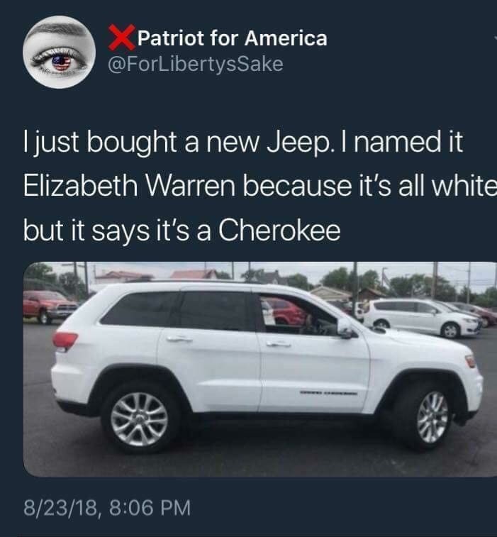 white cherokee elizabeth warren - Patriot for America Tjust bought a new Jeep. I named it Elizabeth Warren because it's all white but it says it's a Cherokee 82318,