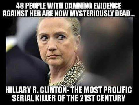photo caption - 48 People With Damning Evidence Against Her Are Now Mysteriously Dead.. Hillary R. ClintonThe Most Prolific Serial Killer Of The 21ST Century