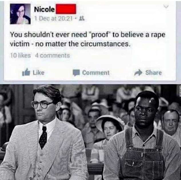 kill a mockingbird rape meme - Nicole 1 Dec at You shouldn't ever need "proof to believe a rape victim no matter the circumstances. 10 4 Comment
