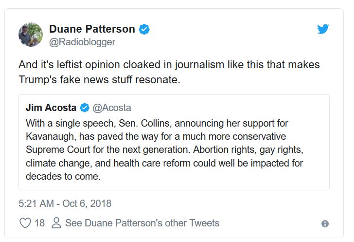 web page - Duane Patterson And it's leftist opinion cloaked in journalism this that makes Trump's fake news stuff resonate. Jim Acosta With a single speech, Sen. Collins, announcing her support for Kavanaugh, has paved the way for a much more conservative