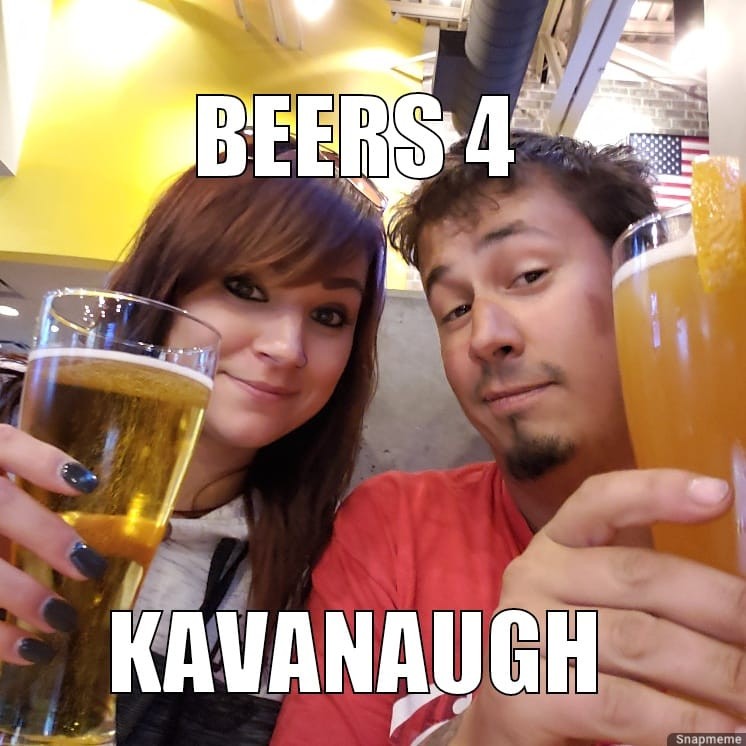 beer - Beers 4 Kavanaugh Snapmeme