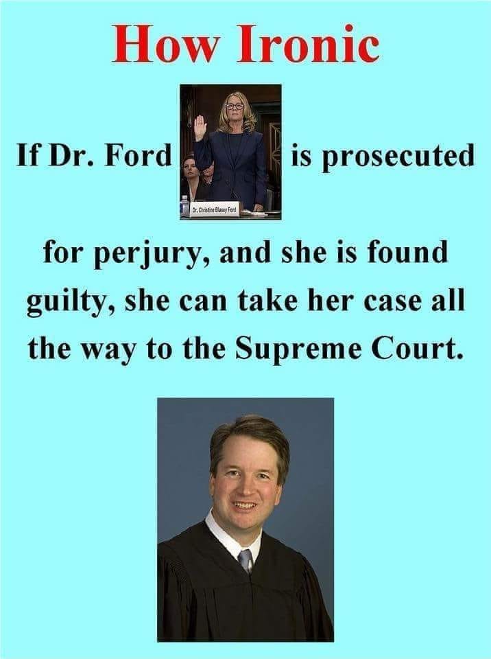 presentation - How Ironic If Dr. Ford is prosecuted Dr. Christine Butyford for perjury, and she is found guilty, she can take her case all the way to the Supreme Court.