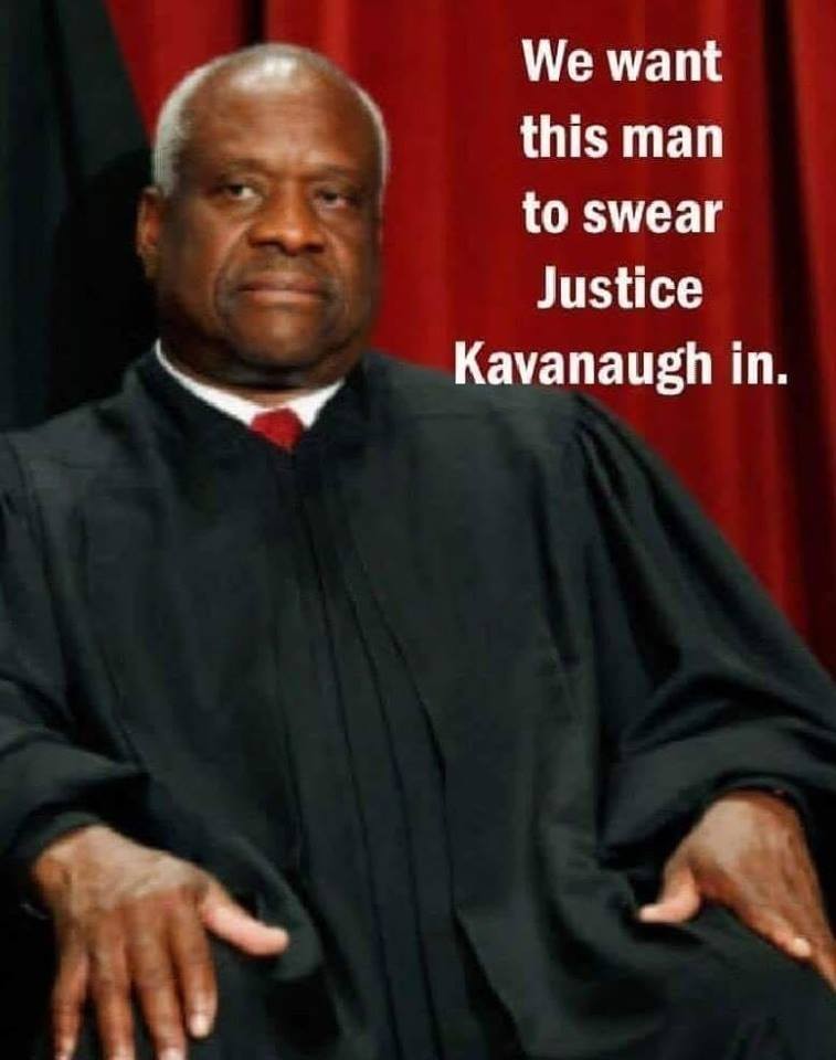 supreme court clarence thomas - We want this man to swear Justice Kavanaugh in.
