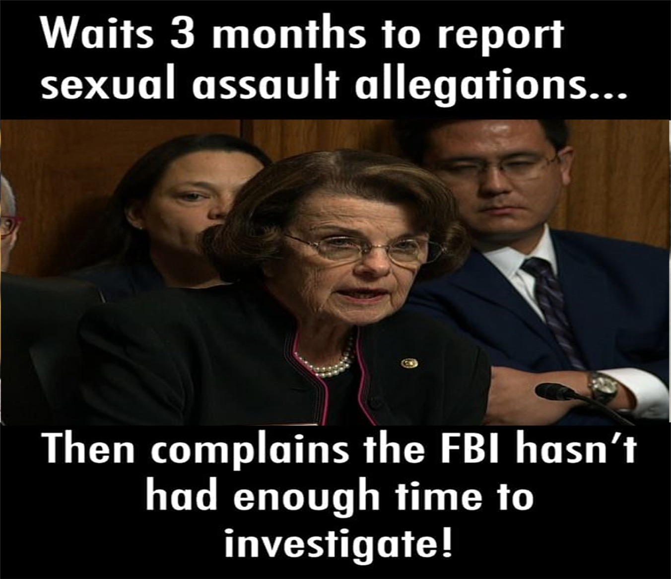 photo caption - Waits 3 months to report sexual assault allegations... Then complains the Fbi hasn't had enough time to investigate!