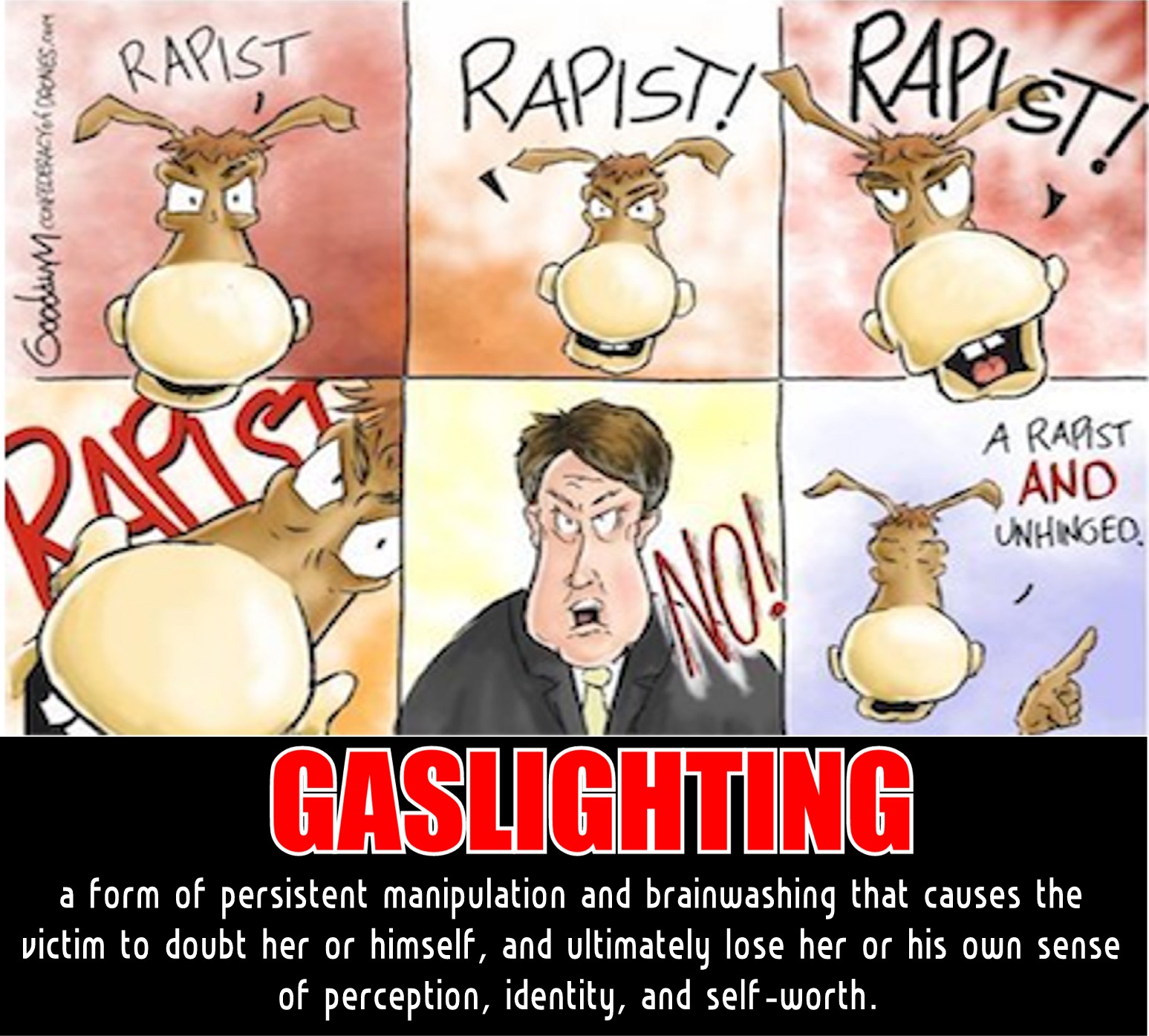cartoon - Rapist Rapist! Rapist Raise A Rapist And Unhinged Gaslighting a form of persistent manipulation and brainwashing that causes the victim to doubt her or himself, and ultimately lose her or his own sense of perception, identity, and selfworth.