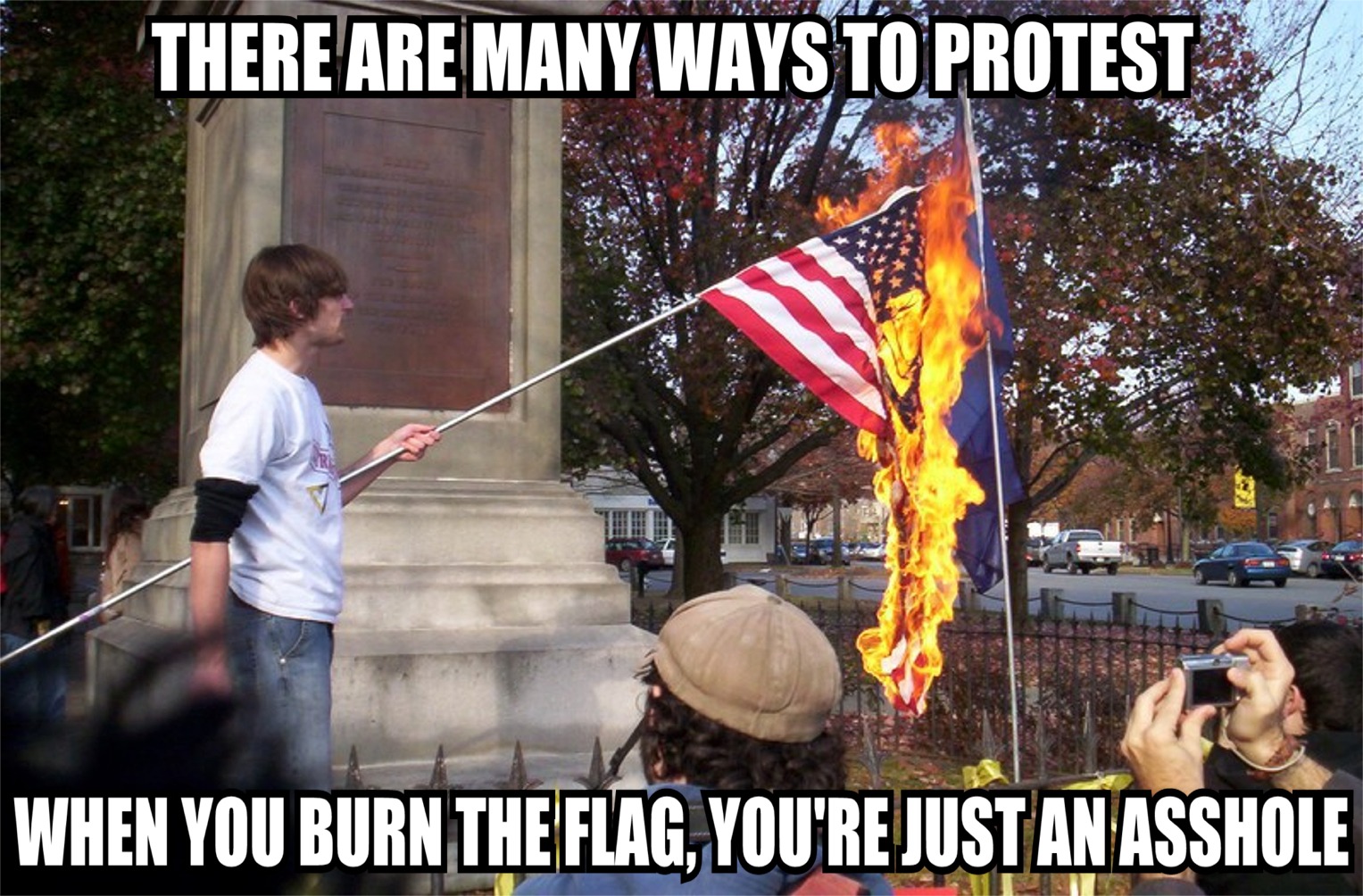 burns the american flag - There Are Many Ways To Protest When You Burn The Flag, You'Re Just An Asshole