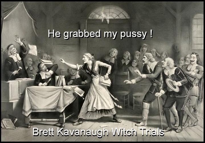 salem witch trials real - He grabbed my pussy ! Brett Kavanaugh Witch Trials
