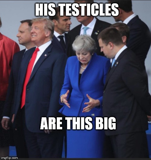 theresa may trump balls - His Testicles Are This Big imgflip.com