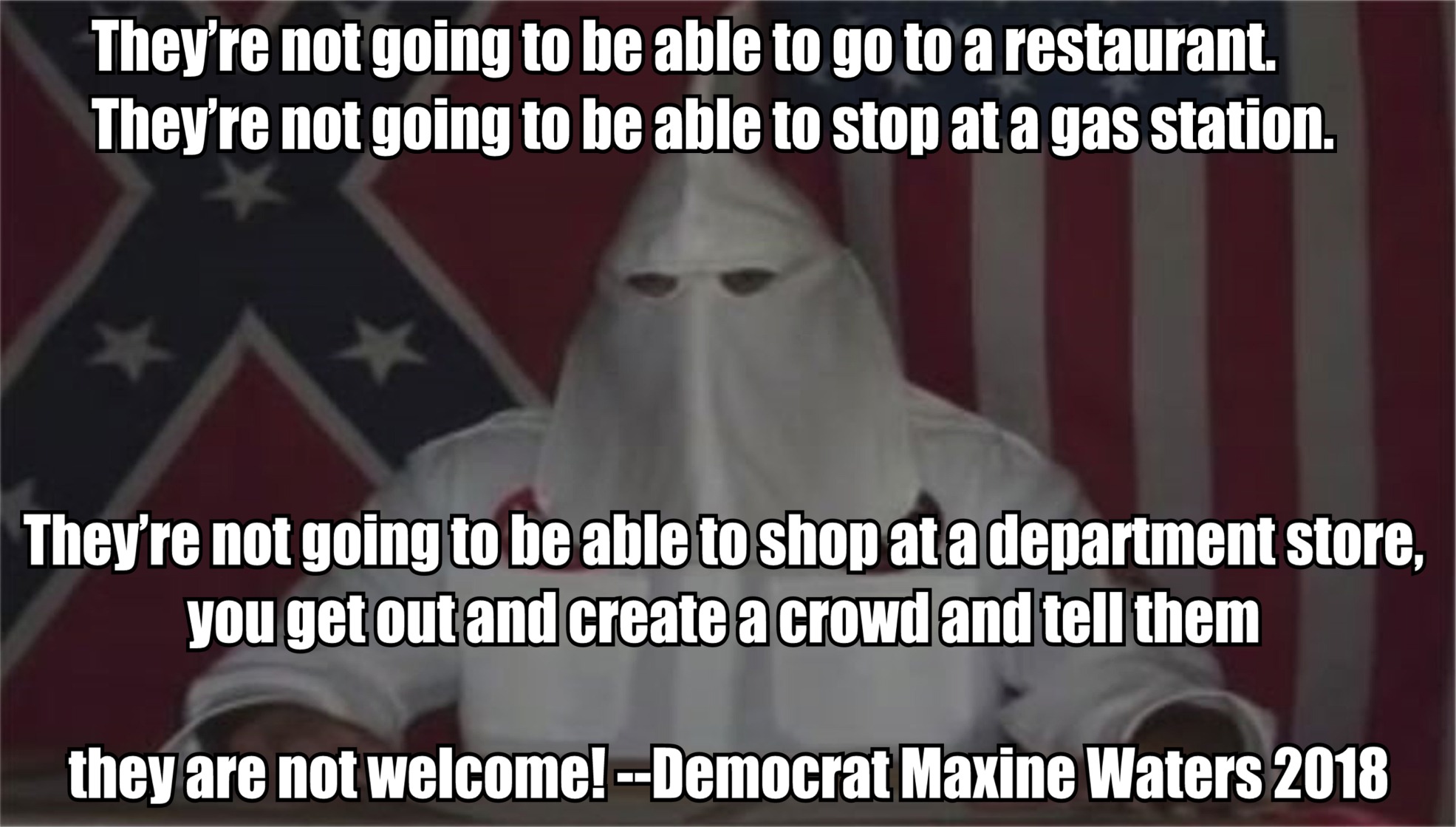 photo caption - They're not going to be able to go to a restaurant. They're not going to be able to stop at a gas station. They're not going to be able to shop at a department store, you get out and create a crowd and tell them they are not welcome! Democ