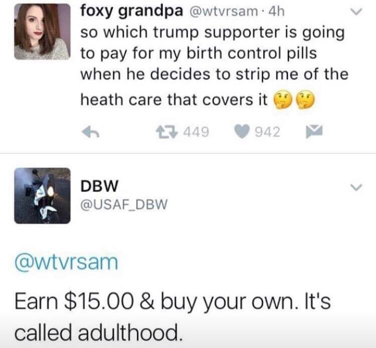 memes - millennials are pathetic - foxy grandpa .4h so which trump supporter is going to pay for my birth control pills when he decides to strip me of the heath care that covers it 9 47 449 942 Dbw Earn $15.00 & buy your own. It's called adulthood.