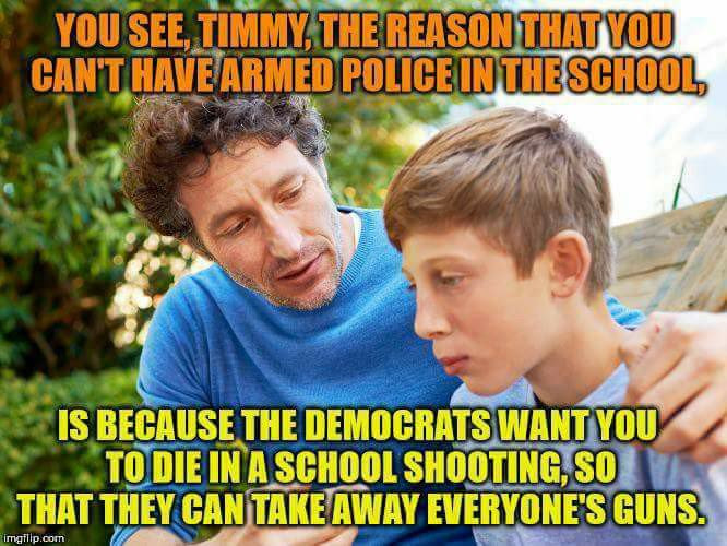 memes - runyon canyon park - You See, Timmy, The Reason That You Can'T Have Armed Police In The School Is Because The Democrats Want You To Die In A School Shooting, So That They Can Take Away Everyone'S Guns. imgflip.com