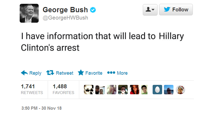 memes - donald trumps stupid tweets - George Bush dr Hw Bush I have information that will lead to Hillary Clinton's arrest RetweetF avorite More 1,741 1,488 Favorites 30 Nov 18