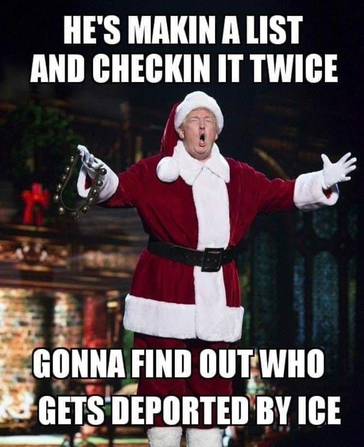 memes - he's making a list trump - He'S Makin A List And Checkin It Twice Gonna Find Out Who 3 Gets Deported By Ice