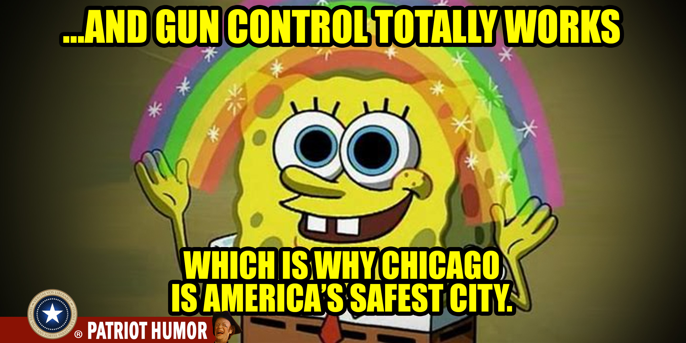 spongebob dilated eyes - ...And Gun Control Totally Works Which Is Why Chicagos Is America'S Safest City.J Patriot Humor