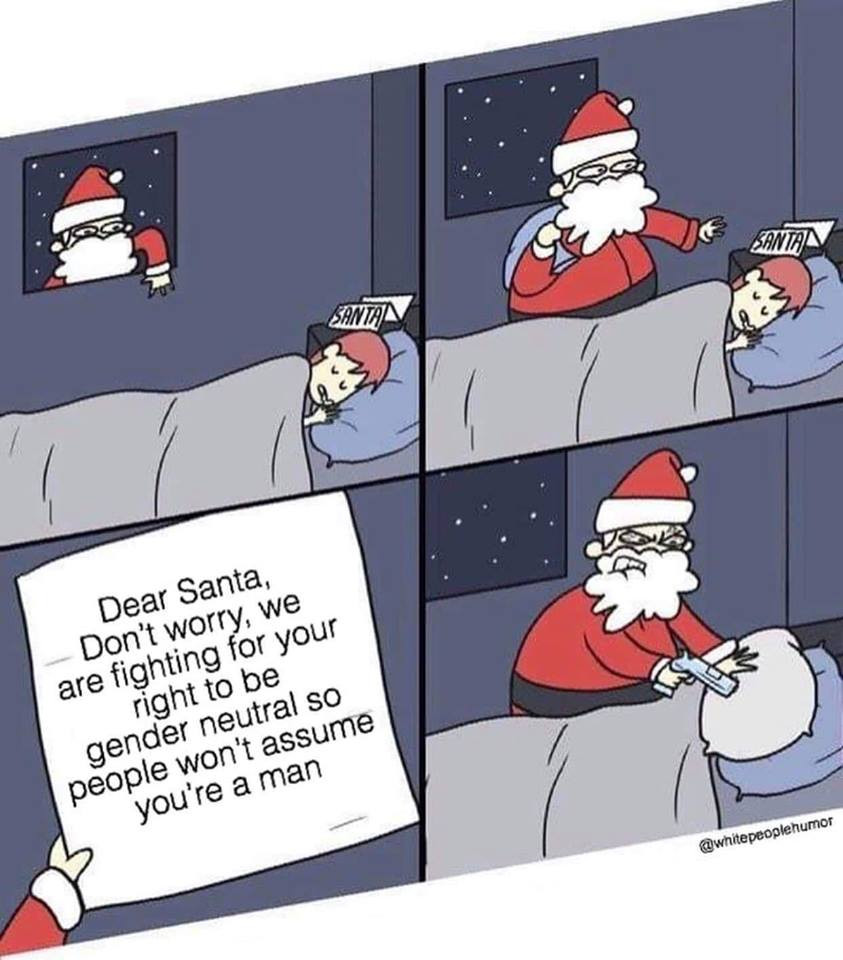 memes - santa claus meme template - Bantan Santan Dear Santa, Don't worry, we are fighting for your right to be gender neutral so people won't assume you're a man white peoplehumor