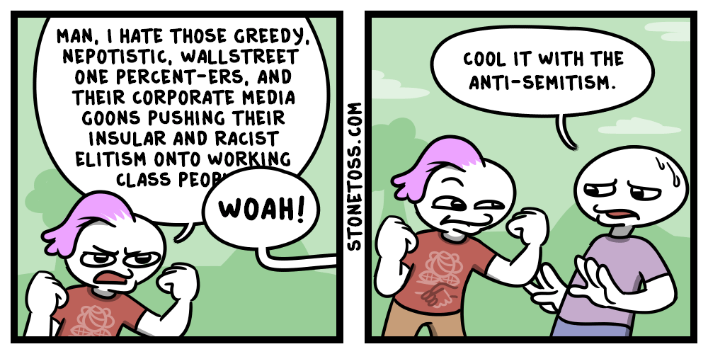 political meme stonetoss comics - Cool It With The AntiSemitism. Man, I Hate Those Greedy, Nepotistic, Wallstreet One PercentErs, And Their Corporate Media Goons Pushing Their Insular And Racist Elitism Onto Working Class Peopy Woah! Stonetoss.Com