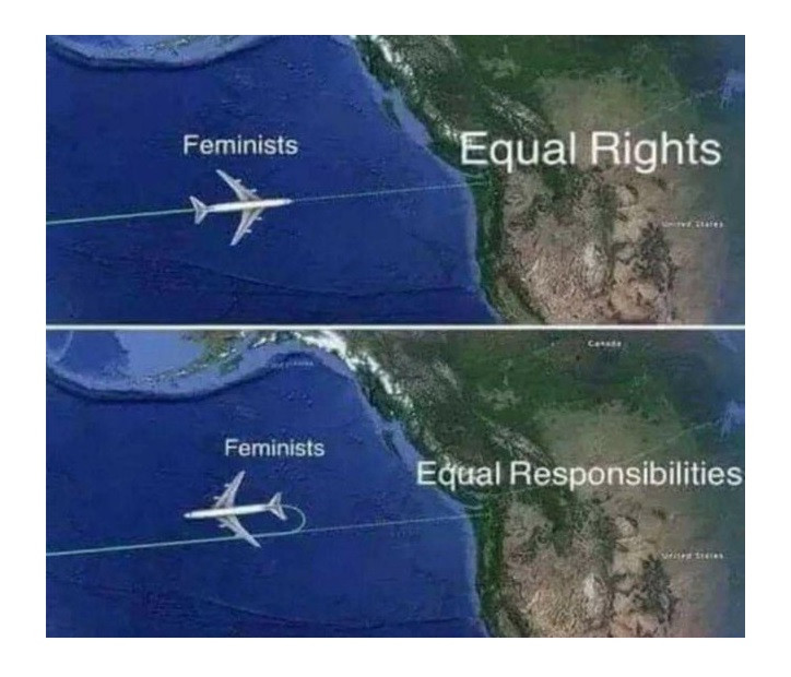political meme equal rights equal responsibilities meme - Feminists "Equal Rights Feminists Equal Responsibilities