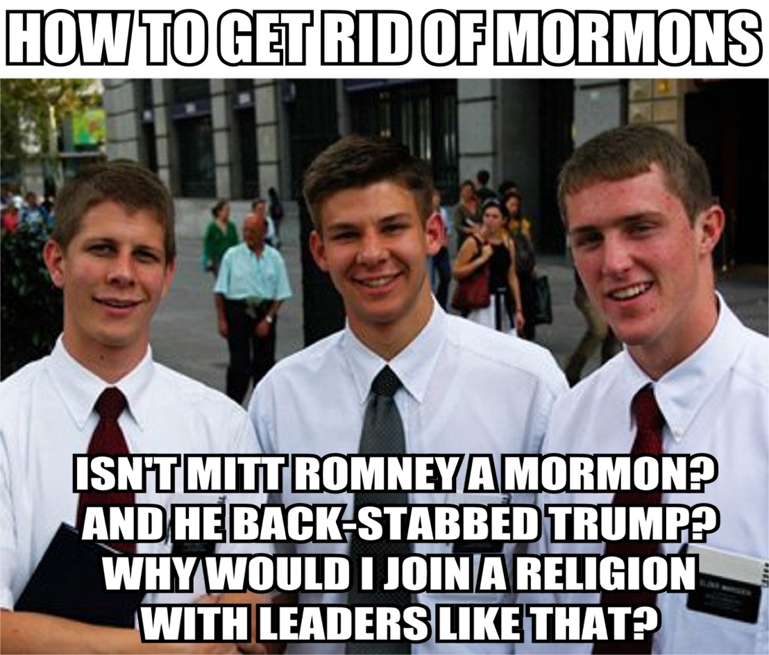 political meme cute mormon missionaries - How To Get Rid Of Mormons Isntmittromneya Mormon? And He BackStabbed Trump? Why Would I Join A Religion With Leaders That?