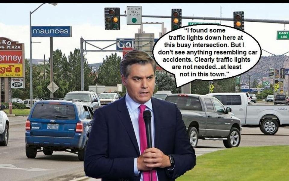 political meme jim acosta meme - Left Turn Yield Creen maurices East 180 Ko Rg Plaza "I found some traffic lights down here at this busy intersection. But I don't see anything resembling car accidents. Clearly traffic lights are not needed...at least not 