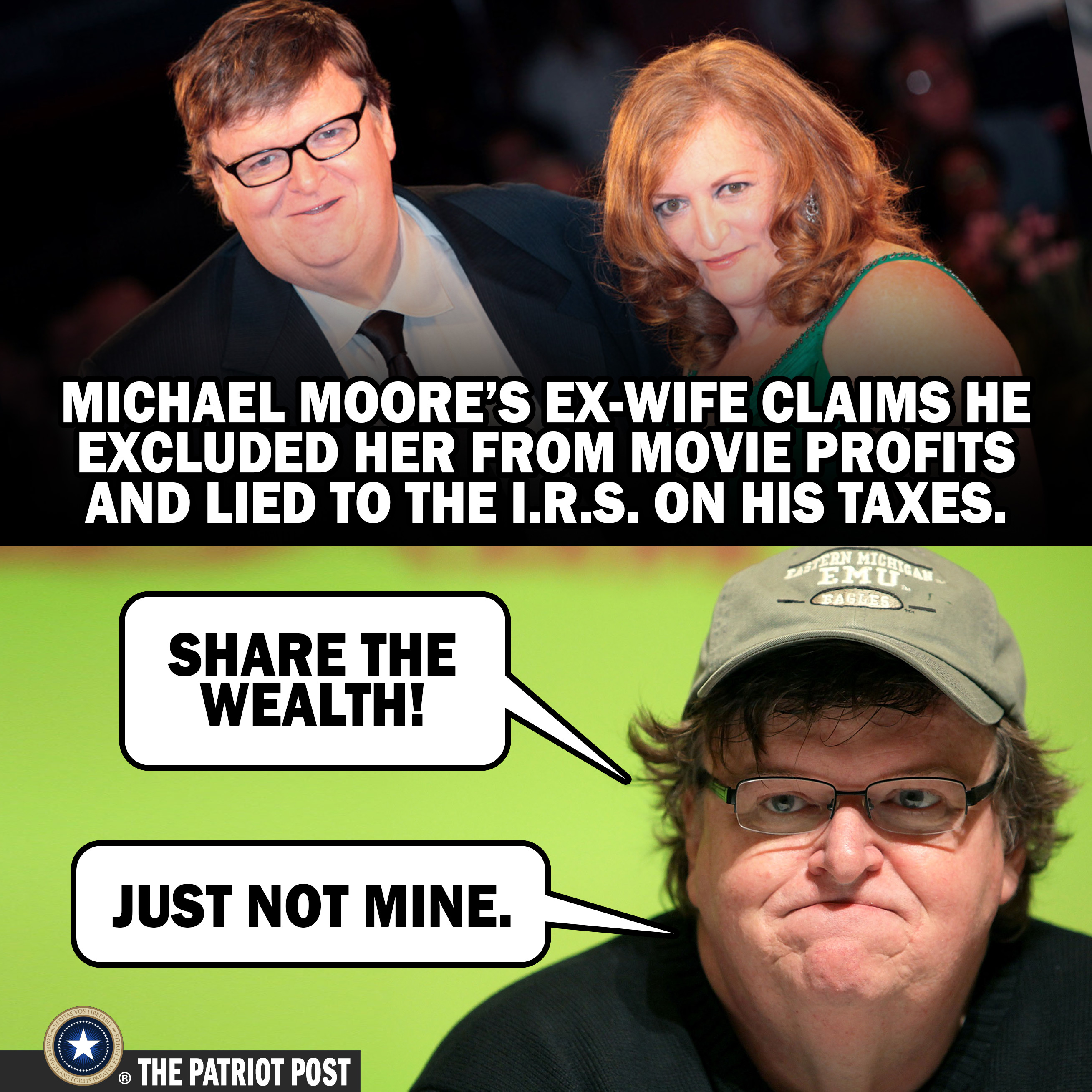 political meme photo caption - Michael Moore'S ExWife Claims He Excluded Her From Movie Profits And Lied To The I.R.S. On His Taxes. The Wealth! Just Not Mine. The Patriot Post