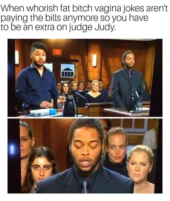 political meme dank memes - When whorish fat bitch vagina jokes aren't paying the bills anymore so you have to be an extra on judge Judy. Et