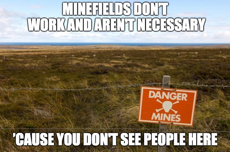 political meme stanley - Minefields Dont Workandarent Necessary Danger Mines 'Cause You Dont See People Here
