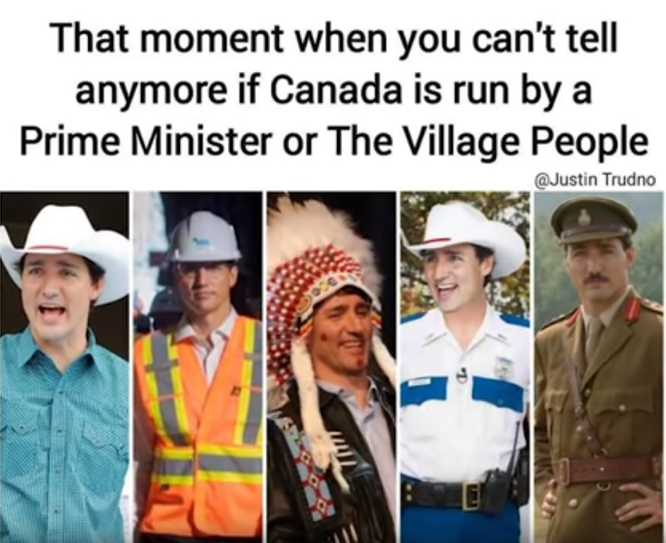 justin trudeau brown face meme - That moment when you can't tell anymore if Canada is run by a Prime Minister or The Village People Trudno