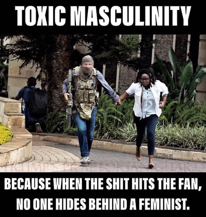 funny toxic masculinity meme - Toxic Masculinity Because When The Shit Hits The Fan, No One Hides Behind A Feminist.