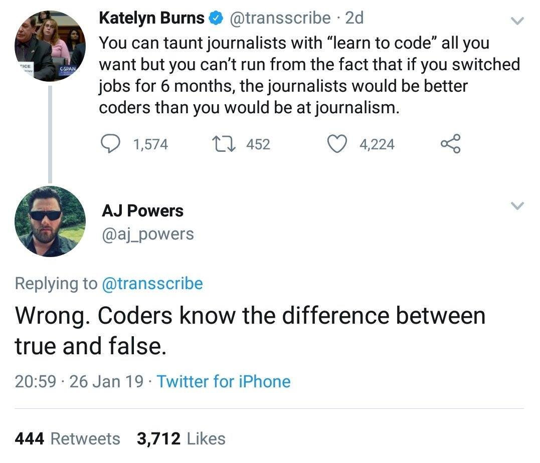 memes - learn to code journalist meme - Gspan Katelyn Burns 2d You can taunt journalists with learn to code all you want but you can't run from the fact that if you switched jobs for 6 months, the journalists would be better coders than you would be at jo