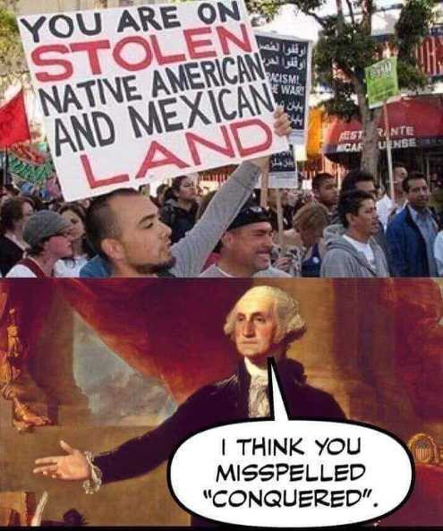 memes - stolen native american land - You Are One Stolen Native American And Mexican Nn I Think You Misspelled "Conquered".