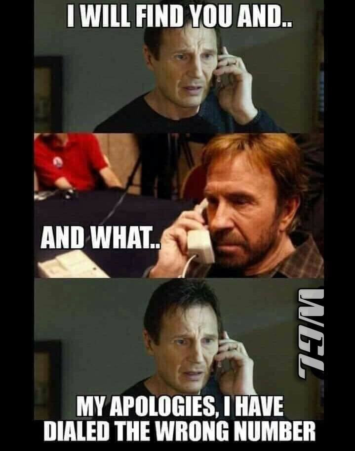 memes - chuck norris i will find you - I Will Find You And.. And What . En And What.. My Apologies, I Have Dialed The Wrong Number