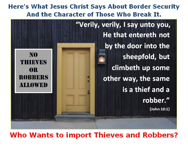 memes - door - No Here's What Jesus Christ Says About Border Security And the Character of Those Who Break It. Verily, verily, I say unto you, He that entereth not by the door into the sheepfold, but Thieves Or climbeth up some Robbers other way, the same