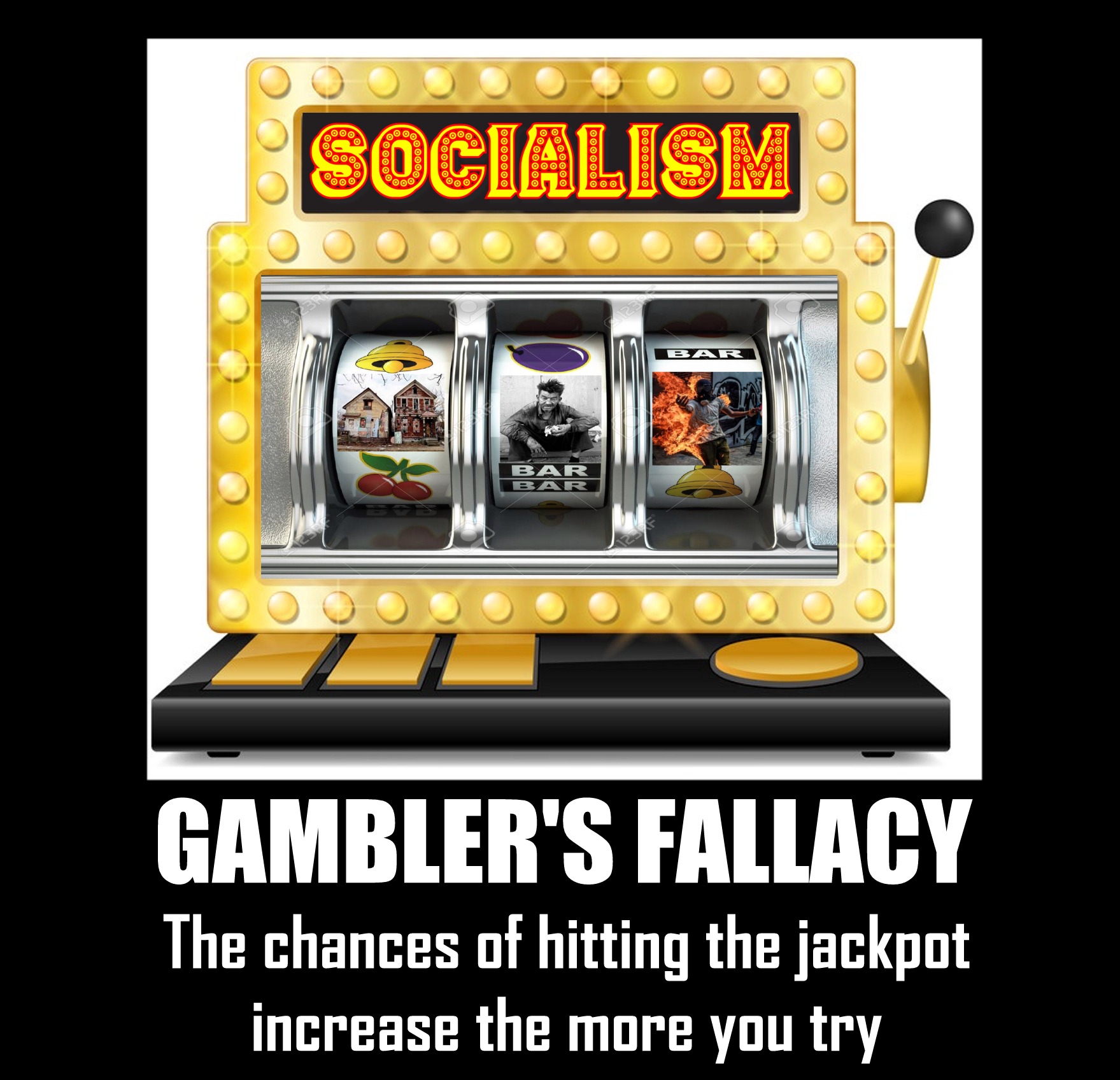 memes - slot machine - Socialism Gambler'S Fallacy The chances of hitting the jackpot increase the more you try