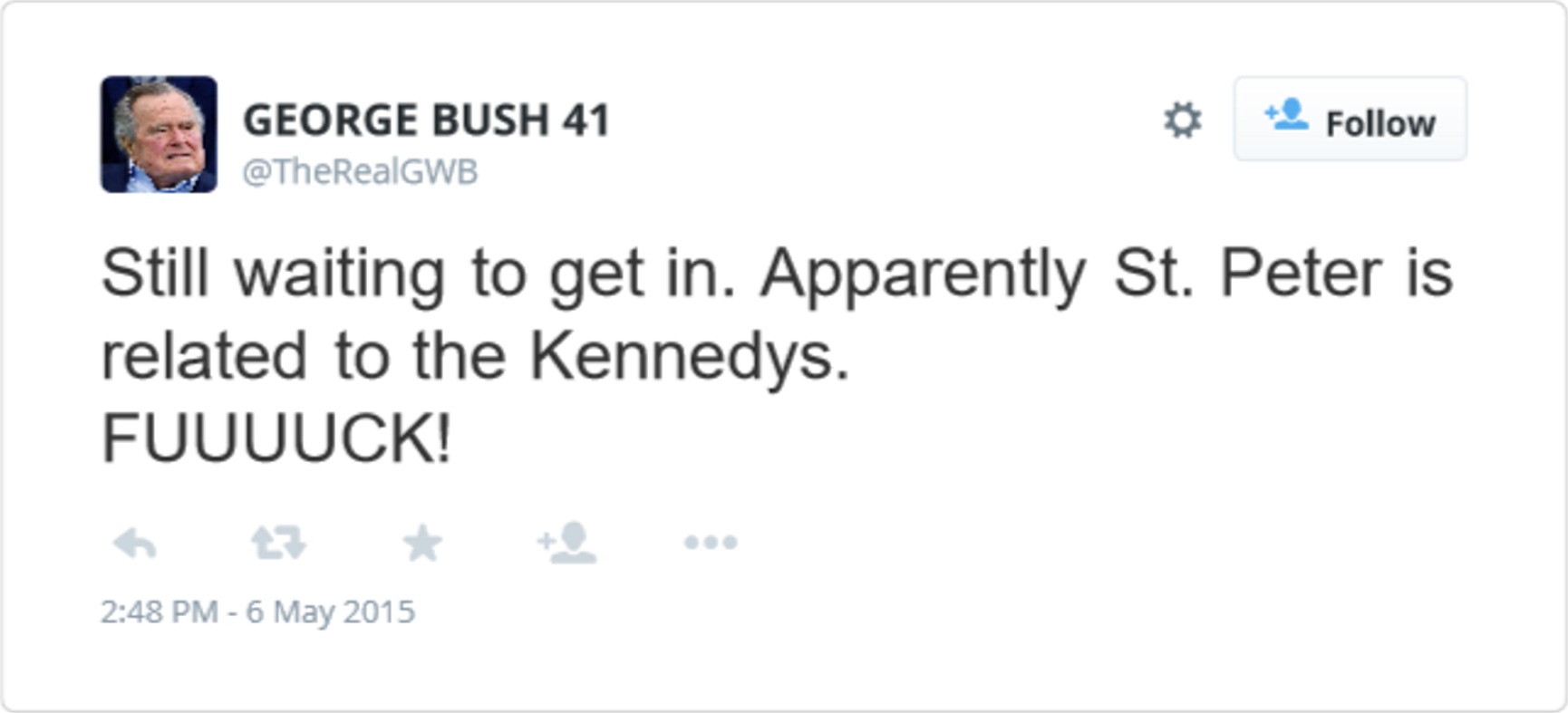 memes - Kevin Smith - George Bush 41 Still waiting to get in. Apparently St. Peter is related to the Kennedys. Fuuuuck!