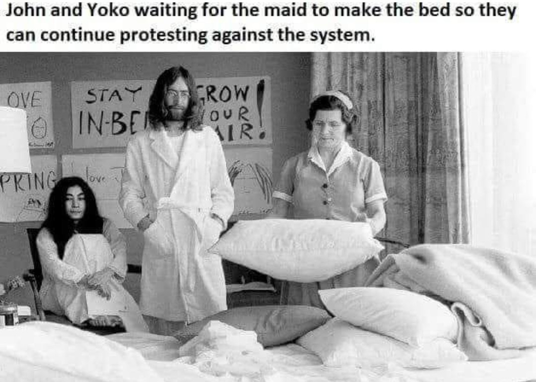 memes - john and yoko waiting for the maid - John and Yoko waiting for the maid to make the bed so they can continue protesting against the system. Ove Stay Or Crow 0 InBetour Vir Pring