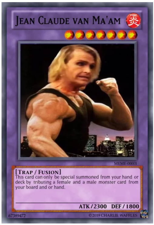 memes - Jean Claude Van Ma'Am De Meme00001 Trap Fusion This card can only be special summoned from your hand or deck by tributing a female and a male monster card from your board and or hand. Atk2300 Def 1800 67389472 2019 Charlie Waffles